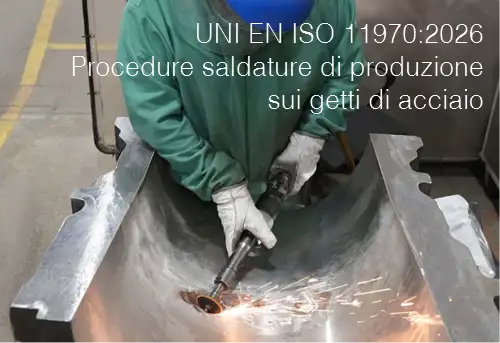 UNI EN ISO 11970:2026 / Procedure saldature di produzione sui getti di acciaio UNI EN ISO 11970:2026 / Procedure saldature di produzione sui getti di acciaio